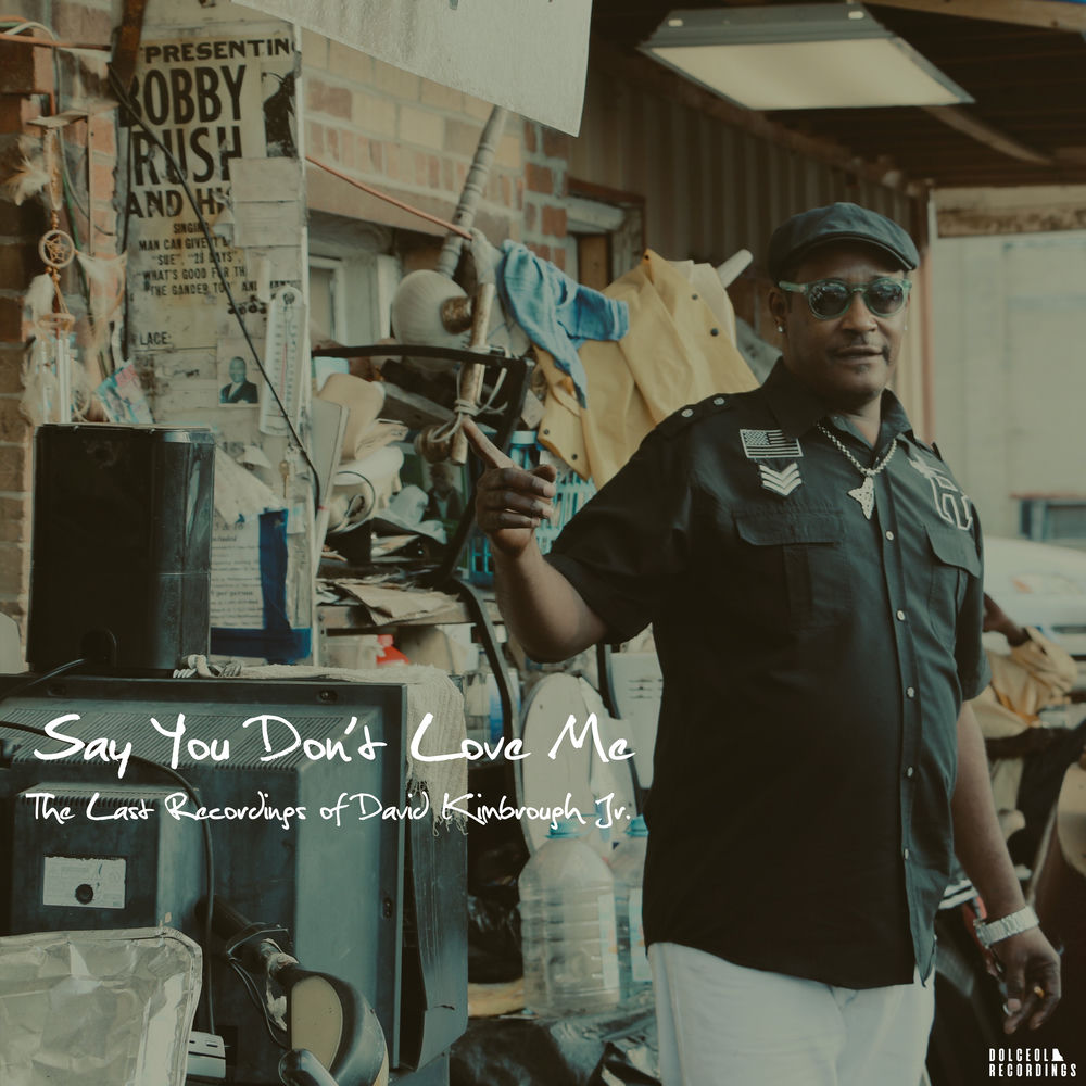 Say You Don't Love Me: The Last Recordings of David Kimbrough Jr. cover