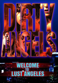 Dirty Angels: Welcome To Lust Angeles