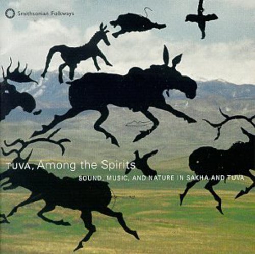 Tuva, Among The Spirits: Sound, Music And Nature In Sakha And Tuva