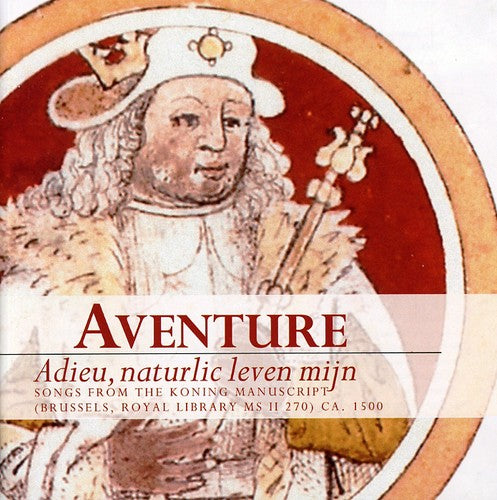Adieu, Naturlic Leven Mijn: Songs from the Koning Manuscript