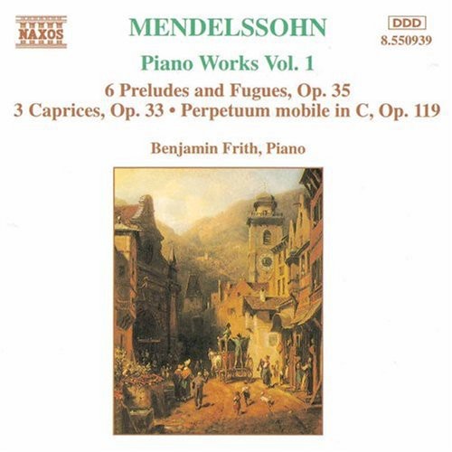 Mendelssihn: Piano Works 1: 6 Preludes & Fugues, Op. 35 / 3 Caprices, Op. 33 / Perpetuum mobile in C, Op. 119