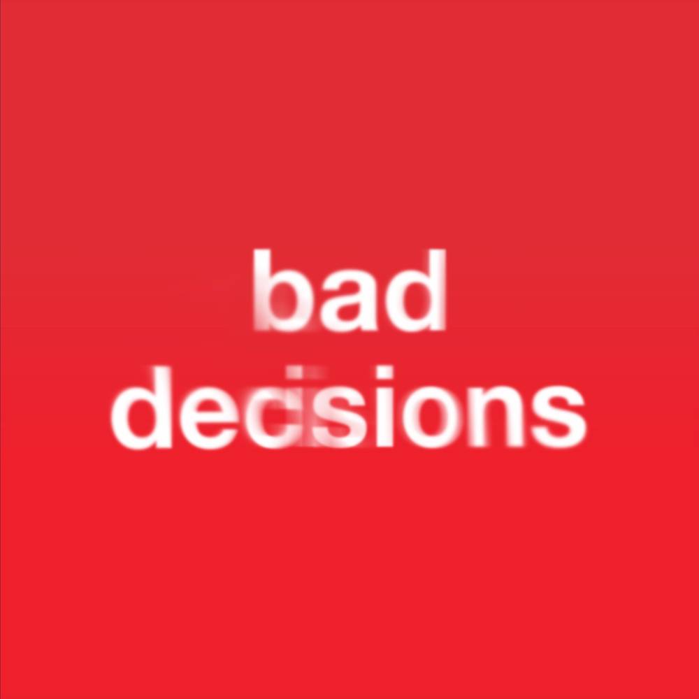Bad Decisions