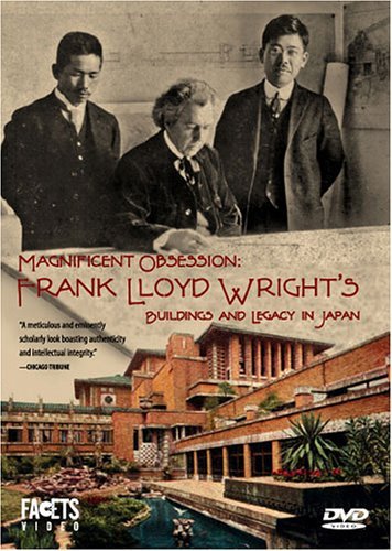 Magnificent Obsession: Frank Lloyd Wright's Buildings and Legacy in Japan