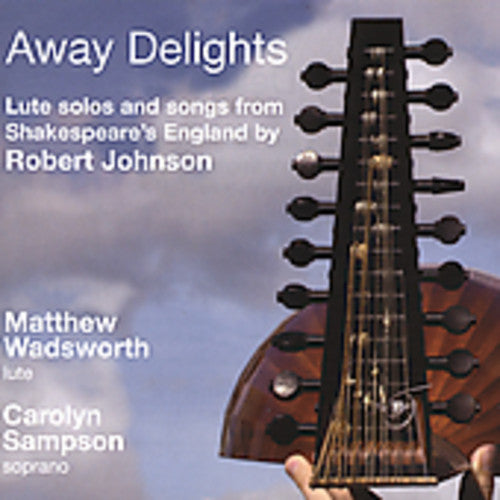 Away Delights -- Lute solos and songs from Shakespeare's England by Robert Johnson