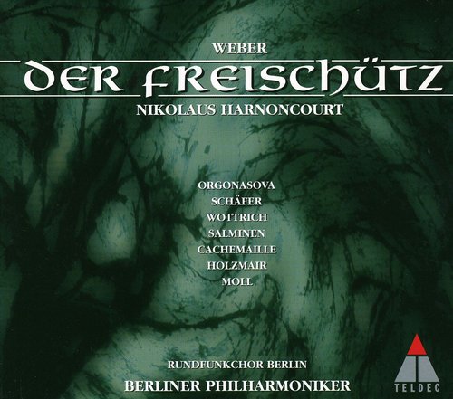 Weber - Der Freischütz / Orgonasova · Wottrich · C. Schäfer · Salminen · Holzmair · Moll · Cachemaille · Harnoncourt