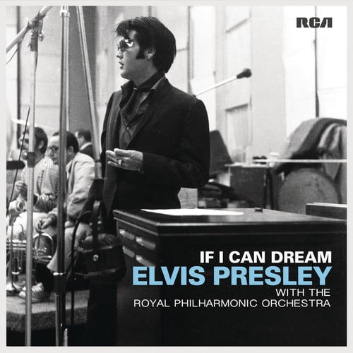 IF I CAN DREAM: Elvis Presley with the Royal Philharmonic Orchestra