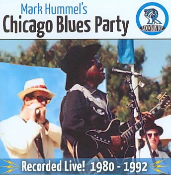 Mark Hummel's Chicago Blues Party Recorded Live! 1980-1992