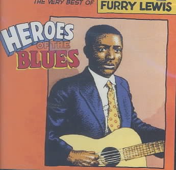 Heroes of the Blues - The Very Best of Furry Lewis