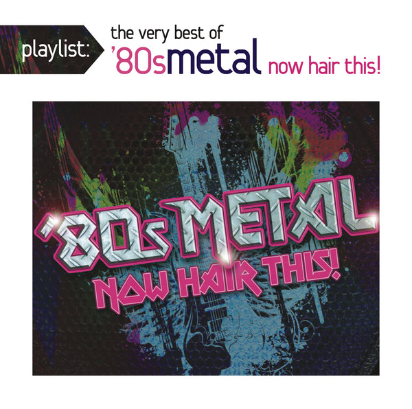 Playlist: Very Best Of 80S Metal: Now Hair This