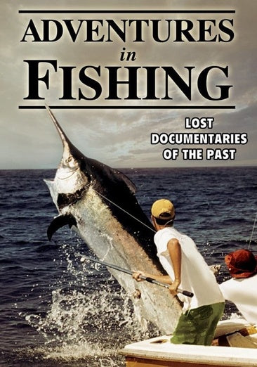 Fishing - Adventures in Fishing: Lost Documentaries of the Past