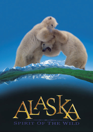 Alaska: Spirit of the Wild