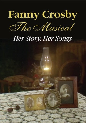 Fanny Crosby: The Musical Her Story, Her Songs