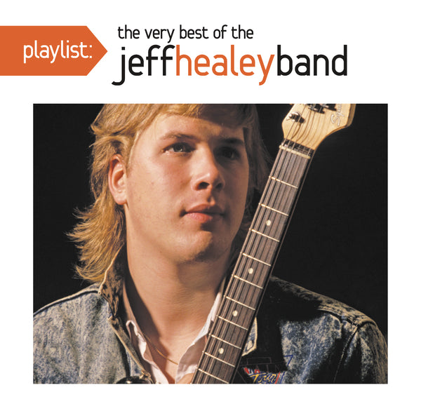 Playlist: The Very Best Of The Jeff Healey Band