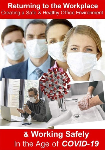 Returning to the Workplace - Creating a Safe and Healthy Office Environment & Working Safely in the Age of the COVID-19 Pandemic