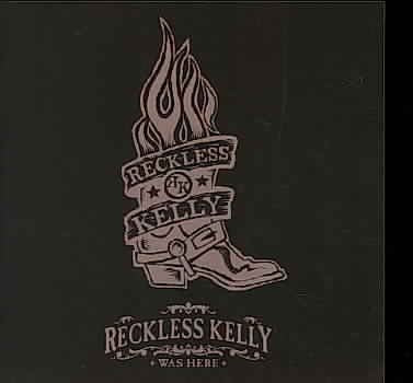 Reckless Kelly Was Here (W/Dvd)