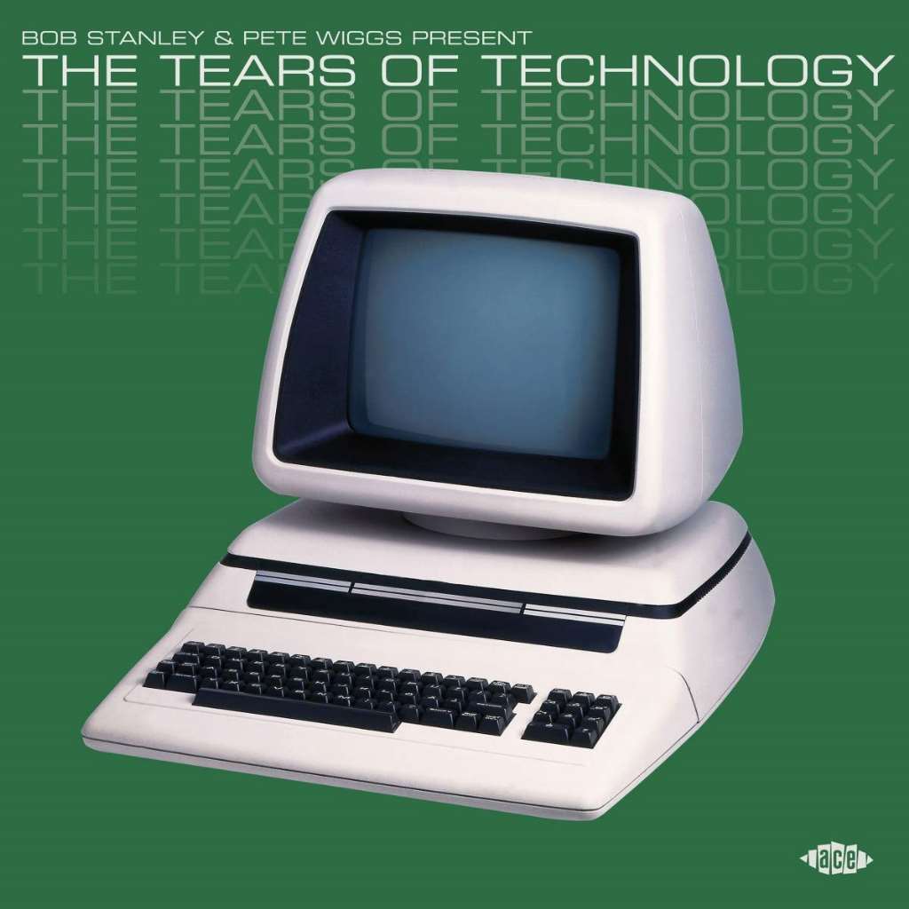 Bob Stanley & Pete Wigges Present - The Tears Of Technology