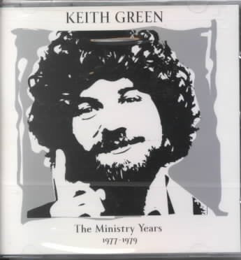 Keith Green: The Ministry Years 1977-1979