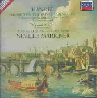 Handel: Music for the Royal Fireworks; Water Music