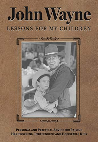 John Wayne: Lessons for My Children: Personal and Practical Advice for Raising Hardworking, Independent and Honorable Kids cover