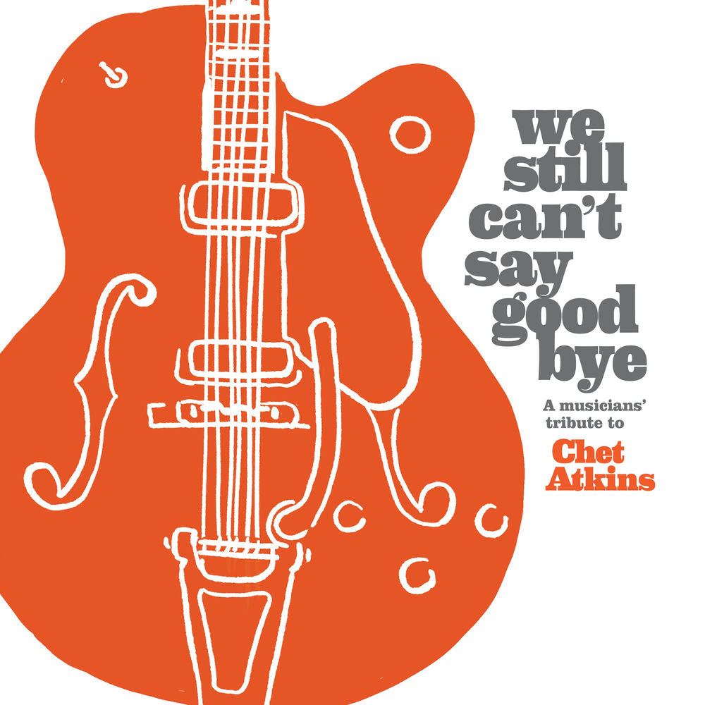 We Still Can't Say Goodbye: A Musicians' Tribute To Chet Atkins cover