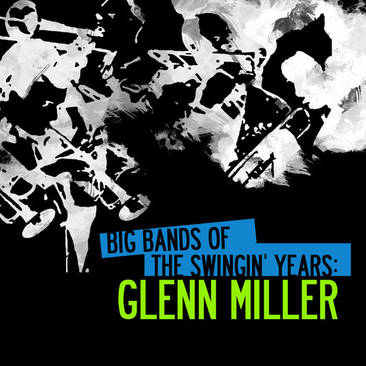 Big Bands Of The Swingin' Years: Glenn Miller (Digitally Remastered) cover