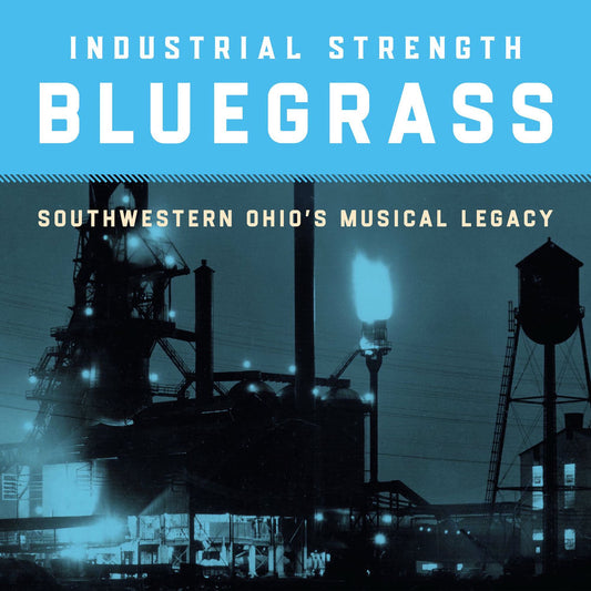 Industrial Strength Bluegrass: Southwestern Ohio's Musical Legacy /Various cover