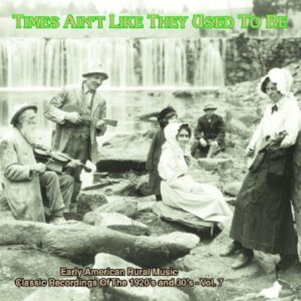 Times Ain't Like They Used To Be: Early American Rural Music, Vol. 7 cover