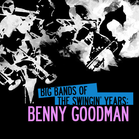Big Bands Of The Swingin' Years: Benny Goodman (Digitally Remastered) cover