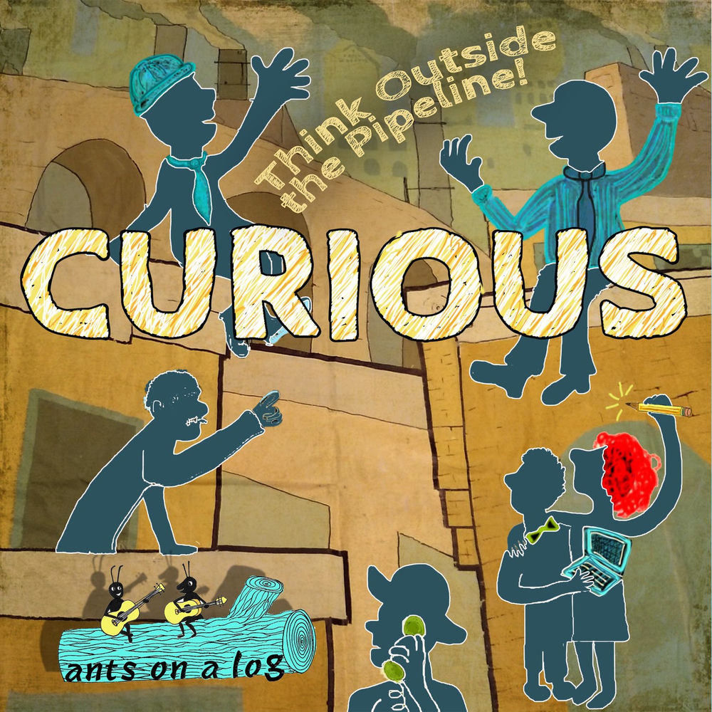 Curious: Think Outside The Pipeline! cover