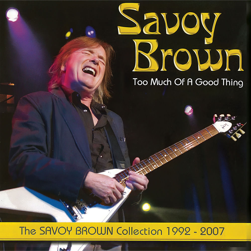Too Much Of A Good Thing: Savoy Brown Collection 1992-2007 cover