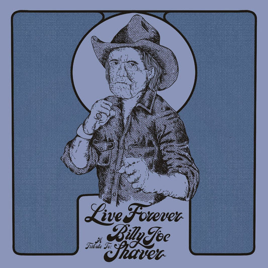 Live Forever: A Tribute to Billy Joe Shaver cover