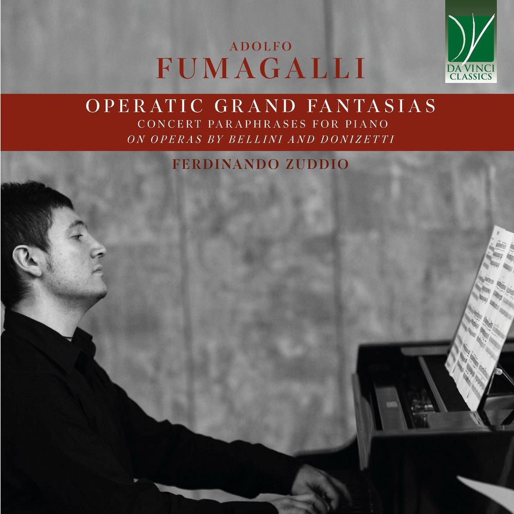 Fumagalli: Operatic Grand Fantasias Concert Paraphrases for Piano on Operas by Bellini and cover