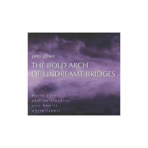 Bold Arch Undreamt Bridges: Works By Peter Gilbert
