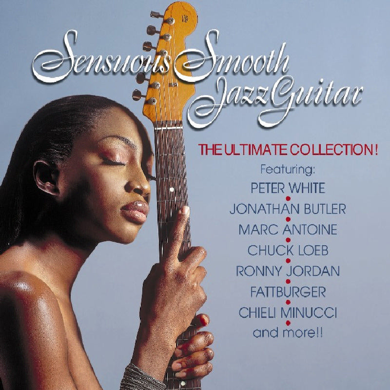 Sensuous Smooth Jazz Guitar/The Ultimate Collection