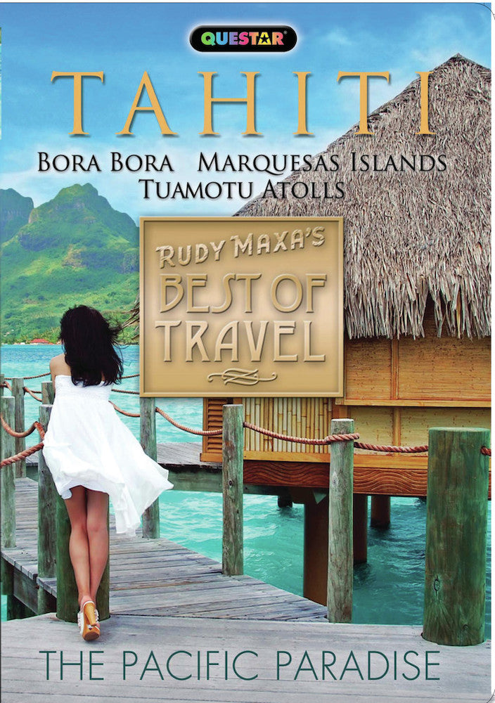 Tahiti - Rudy Maxa's Best of Travel (Bora Bora, Marquesas Islands, and Tuamotu Atolls)