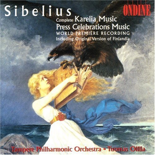 Jean Sibelius: Karelia Music (Complete) / Press Celebrations Music (including original version of Finlandia) - Tampere Philharmonic Orchestra / Tuomas Ollila