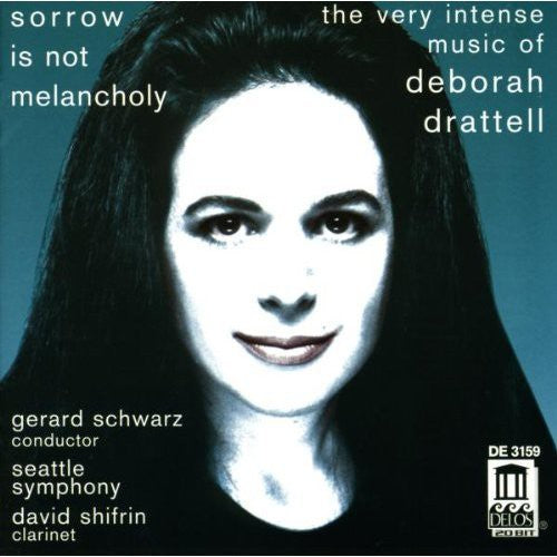 Sorrow Is Not Melancholy: The Very Intense Music of Deborah Drattell