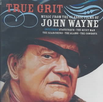 True Grit: Music From The Classic Films Of John Wayne