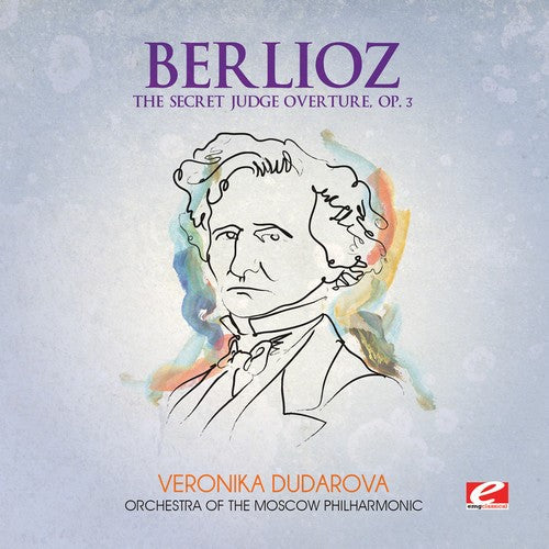 Berlioz: The Secret Judge Overture, Op. 3 (Digitally Remastered)