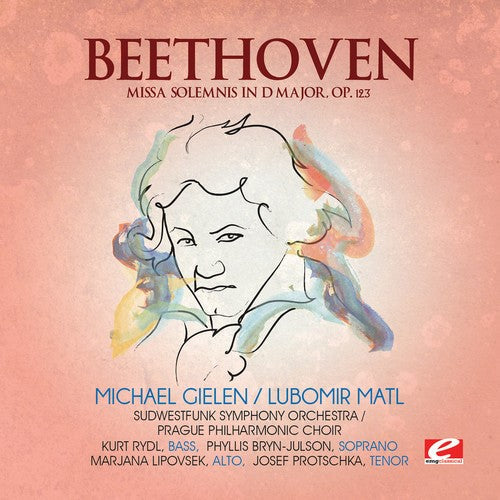 Beethoven: Missa Solemnis in D Major, Op. 123 (Digitally Remastered)