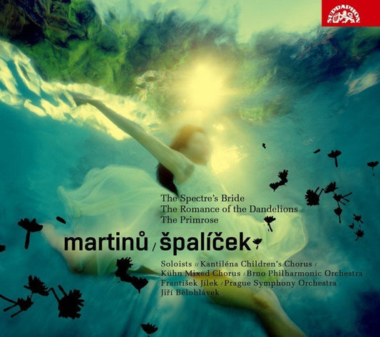 Martinu: Spalicek, The Spectre's Bride, Romance of the Dandelions, The Primrose
