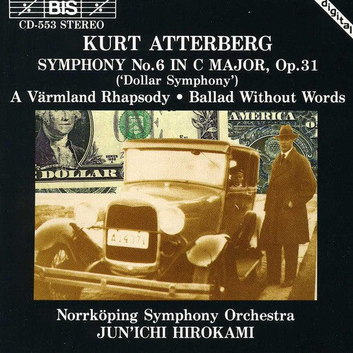 Atterberg: Symphony No. 6 in C Major, Op. 31, Dollar Symphony / A Varmland Rhapsody / Ballad Without Words