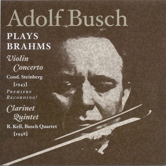 Adolf Busch Plays Brahms: Violin Concerto / Clarinet Quintet