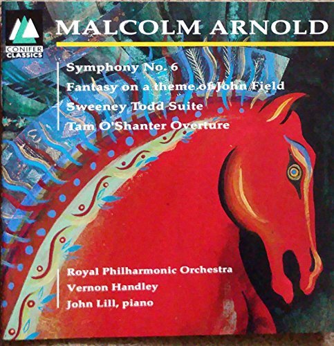Arnold: Symphony No. 6 / Fantasy on a Theme of John Field / Sweeney Todd Suite / Tam O'Shanter Overture