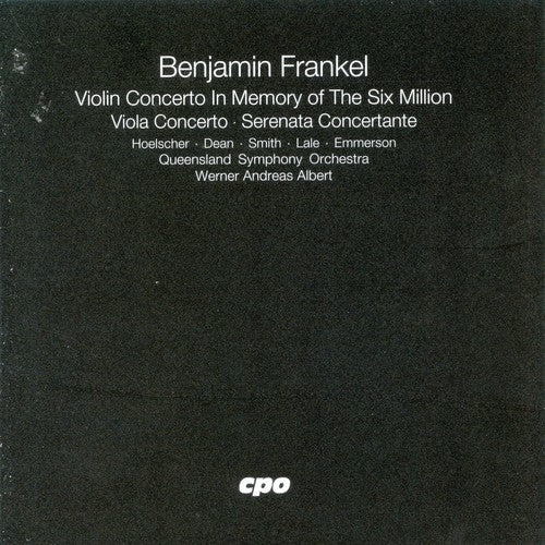 Benjamin Frankel: Violin Concerto in Memory of the Six Million; Viola Concerto; Serenata Concertante