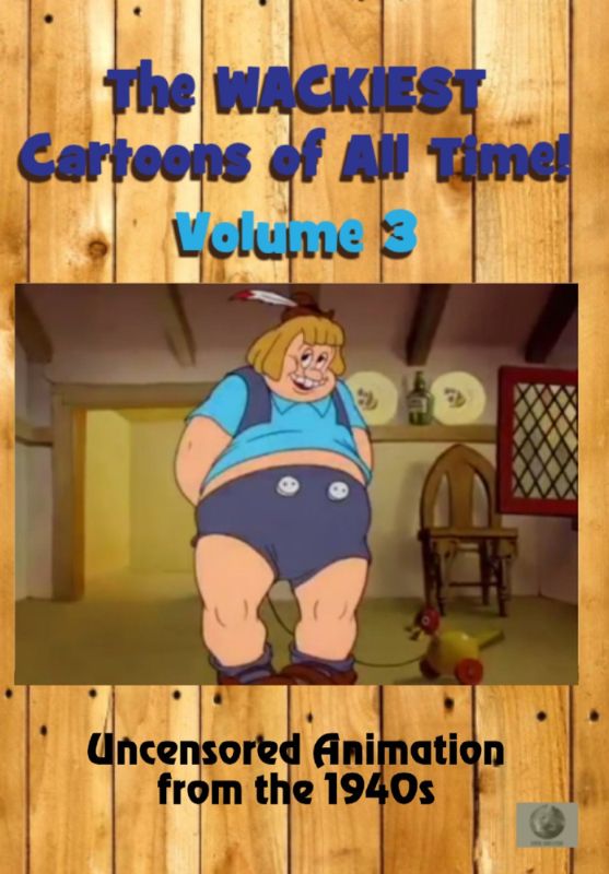 The Wackiest Cartoons of All Time! Vol. 3 Uncensored Animation from the 1940s