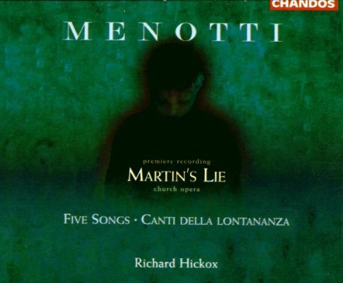 Menotti - Martin's Lie (premiere recording) · Five Songs · Canti della lontananza / C. Burrowes · P.H. Stephen · Leggate · Opie · M. Best · Hickox - Howarth · Martineau