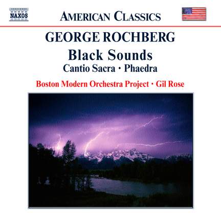 Rochberg: Black Sounds / Cantio Sacra / Phaedra