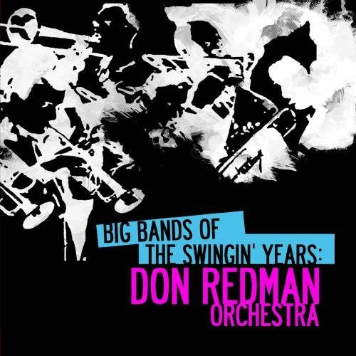 Big Bands Of The Swingin' Years: Don Redman Orchestra (Digitally Remastered)