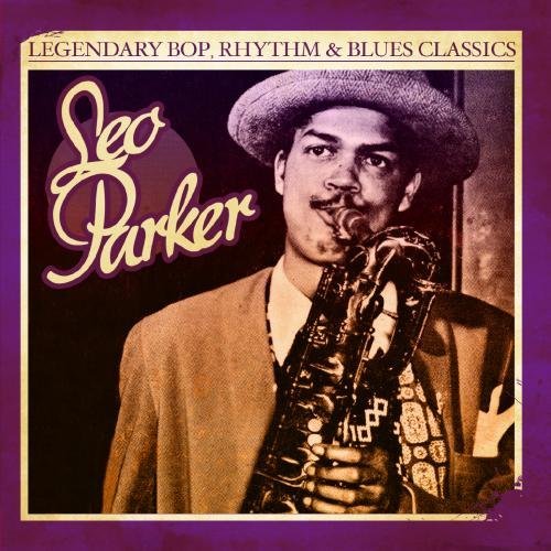 Legendary Bop, Rhythm & Blues Classics: Leo Parker (Digitally Remastered)